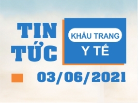 Tin tức Khẩu trang Y tế ngày 03/06/2021