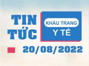 Tin tức Khẩu trang Y tế ngày 20/08/2022