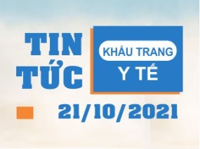 Tin tức Khẩu trang Y tế ngày 21/10/2021