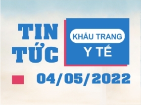 Tin tức Khẩu trang Y tế ngày 04/05/2022