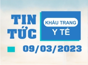 Tin tức Khẩu trang Y tế ngày 09/03/2023