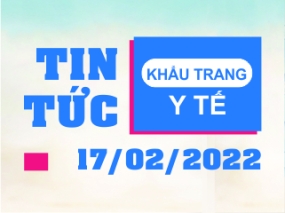 Tin tức Khẩu trang Y tế ngày 17/02/2022