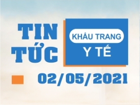 Tin tức Khẩu trang Y tế ngày 02/05/2021
