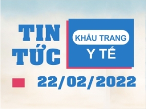 Tin tức Khẩu trang Y tế ngày 22/02/2022